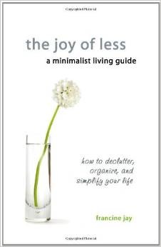 Francine Jay, The joy of less - A minimalist living guide